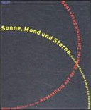 Sonne, Mond und Sterne : Kultur und Natur der Energie : ein Rückblick : Bilder und Berichte aus der Ausstellung auf der Kokerei Zollverein, 13. Mai bis 3. Oktober 1999 /