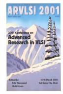 2001 Conference on Advanced Research in VLSI : ARVLSI 2001 : proceedings : March 14-16, 2001, Salt Lake City, Utah /