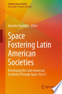 Space fostering Latin American societies : developing the Latin American continent through space