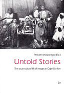 Untold stories : the socio-cultural life of images in Qajar era Iran /