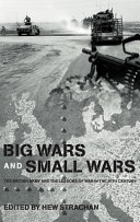 Big Wars and Small Wars : the British Army and the lessons of war in the twentieth century /