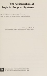 The Organization of logistic support systems [from 19 to 22 May 1970] : the proceedings of a conference held in Luxembourg under the aegis of the NATO Scientific Affairs Committee /