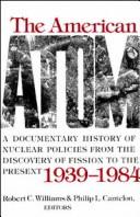 The American atom : a documentary history of nuclear policies from the discovery of fission to the present, 1939-1984 /