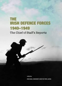 The Irish defence forces 1940-1949 : the chief of staff's reports /