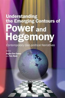 Understanding the Emerging Contours of Power and Hegemony : Contemporary Geo-political Narratives /