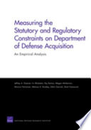 Measuring the statutory and regulatory constraints on Department of Defense acquisition : an empirical analysis /