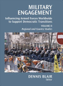 Military engagement : influencing armed forces worldwide to support democratic transitions. Volume II, Regional and country studies /
