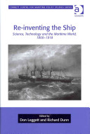 Re-inventing the ship : science, technology and the maritime world, 1800-1918 /