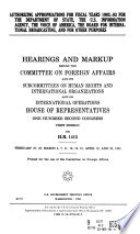 Authorizing appropriations for fiscal years 1992-93 for the Department of State, the U.S. Information Agency, the Voice of America, the Board for International Broadcasting, and for other purposes : hearings and markup before the Committee on Foreign Affairs and its Subcommittees on Human Rights and International Organizations and on International Operations, House of Representatives, One Hundred Second Congress, first session, on H.R. 1415, February 27, 28, March 5, 7, 11, 13, 19, 21, April 18, and 30, 1991