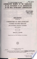 Confirmation hearing on the nomination of Asa Hutchinson to be Administrator of the Drug Enforcement Administration : hearing before the Committee on the Judiciary, United States Senate, One Hundred Seventh Congress, first session, July 17, 2001