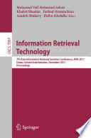 Information retrieval technology : 7th Asia Information Retrieval Societies Conference, AIRS 2011, Dubai, United Arab Emirates, December 18-20, 2011 : proceedings /