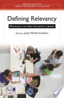 Defining relevancy managing the new academic library /