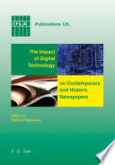 The impact of digital technology on contemporary and historic newspapers : proceedings of the International Newspaper Conference, Singapore, 1-3 April 2008, and papers from the IFLA World Library and Information Congress, Québec, Canada, August, 2008 /