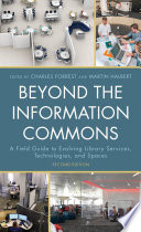 Beyond the information commons : a field guide to evolving library services, technologies, and spaces /