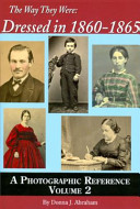 The way they were : dressed in 1860-1865, a photographic reference volume 2 /