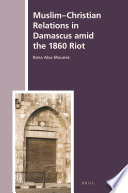 Muslim-Christian Relations in Damascus amid the 1860 Riot /