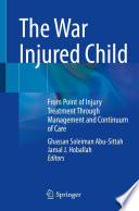 The War Injured Child : From Point of Injury Treatment Through Management and Continuum of Care