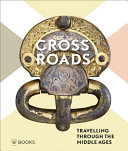 Crossroads : travelling through the Middle Ages, AD 300-1000 /