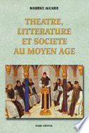 Th�e�atre, litt�erature et soci�et�e au Moyen �Age /