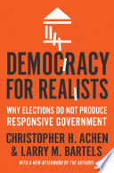 Democracy for realists : why elections do not produce responsive government : with a new afterword by the authors /