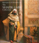 Masterpieces of Orientalist art : the Shafik Gabr collection