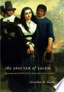 The specter of Salem remembering the witch trials in nineteenth-century America /