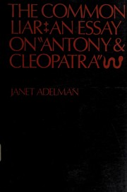 The common liar; an essay on Antony and Cleopatra