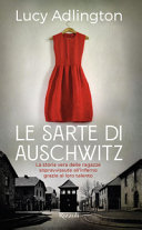 Le sarte di Auschwitz : La storia vera delle ragazze sopravissute all'inferno grazie al loro talento /