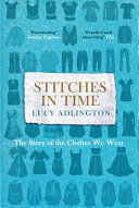 Stitches in time : the story of the clothes we wear /