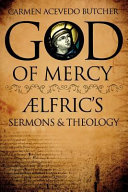 God of mercy : ��lfric's sermons and theology /