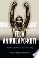Fela Anikulapo-Kuti : Afrobeat, rebellion, and philosophy /