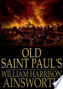 Old Saint Paul's : a tale of the plague and the fire /