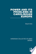 Power and its problems in Carolingian Europe /