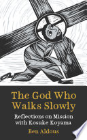 The God who walks slowly : reflections on mission with Kosuke Koyama