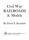 Civil War railroads and models /