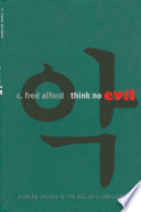 Think no evil : Korean values in the age of globalization /