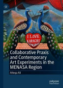 Collaborative praxis and contemporary art experiments in the MENASA region /