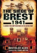 The siege of Brest, 1941 : a legend of Red Army resistance on the eastern front /