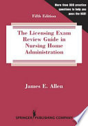 The licensing exam review guide in nursing home administration 864 test questions in the national examination format on the NAB 2008-2012 domains of practice /