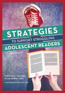 Strategies to support struggling adolescent readers, grades 6-12 /