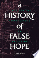 A history of false hope : investigative commissions in Palestine /