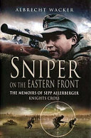 Sniper on the Eastern Front : the memoirs of Sepp Allerberger, Knight's Cross /