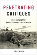 Penetrating critiques : emasculated empire and Victorian identity in Africa /