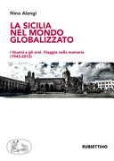 La Sicilia nel mondo globalizzato : i tiranni e gli eroi : viaggio nella memoria (1943-2013) /