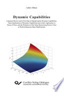 Dynamic Capabilities : Literature Review and a First Step to Operationalize Dynamic Capabilities, Value Implications of Dynamic Capabilities due to their Application in Terms of Time, and the Prediction of the Value Maximizing Point in Time to perform Resource Base Modification