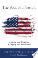 The soul of a nation : America as a tradition of inquiry and nationhood /