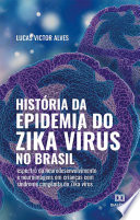 História da epidemia do Zika vírus no Brasil : espectro do neurodesenvolvimento e neuroimagens em crianças com síndrome congênita do Zika vírus /