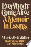 Everybody come alive : a memoir in essays /