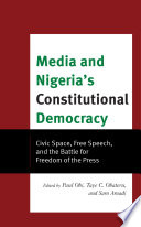 Media and Nigeria's constitutional democracy : civic space, free speech, and the battle for freedom of press /