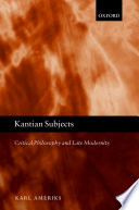 Kantian subjects : critical philosophy and late modernity /